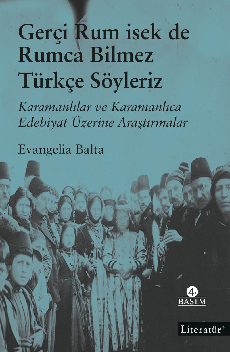 Gerçi Rum İsek de, Rumca Bilmez Türkçe Sözleriz  Karamanlılar ve Karamanlıca Edebiyat Üzerine Araştırmalar