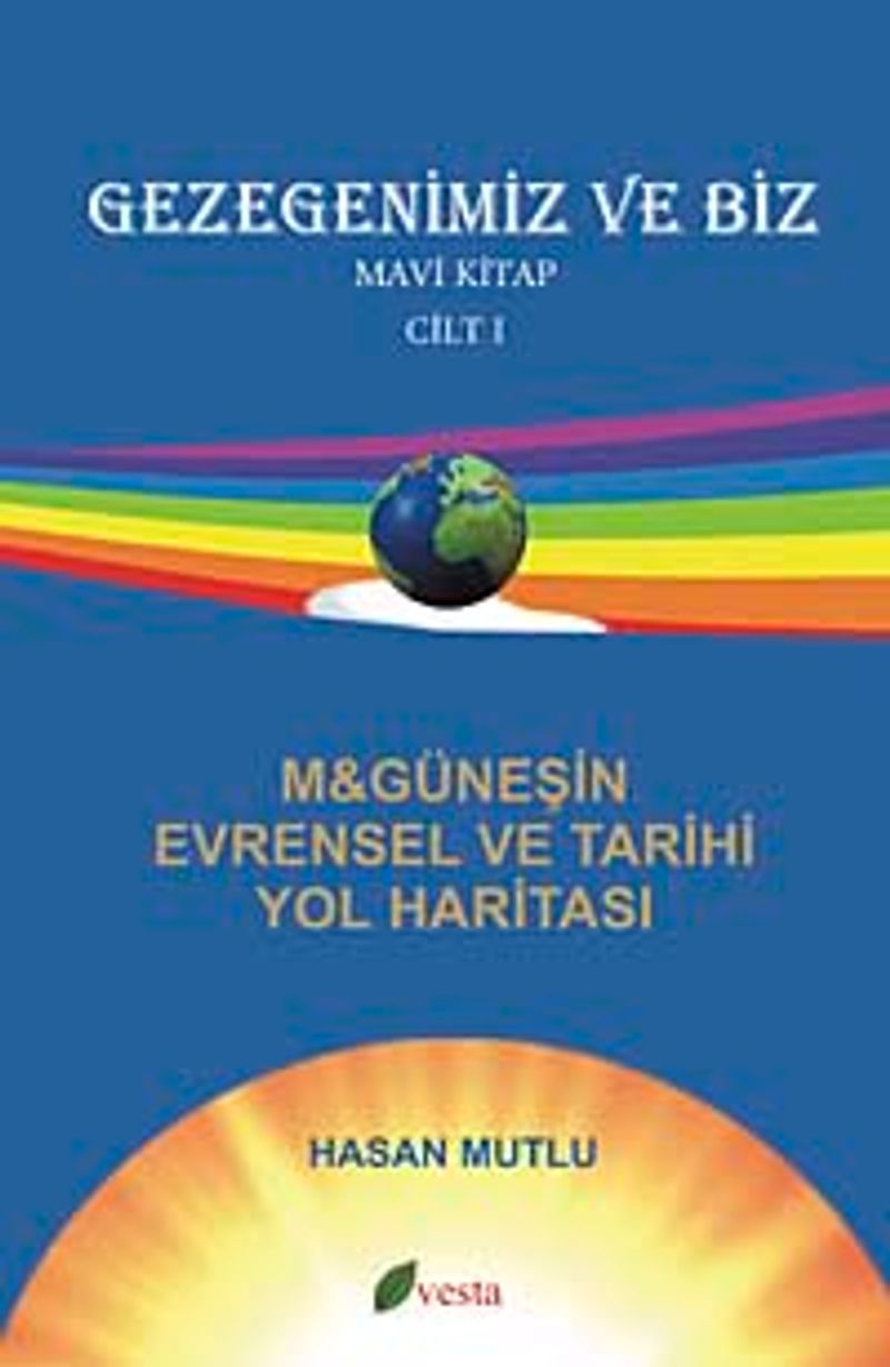 Gezegenimiz ve Biz M-Güneşin Evrensel ve Tarihi Yol Haritası Mavi Kitap (Cilt-1)