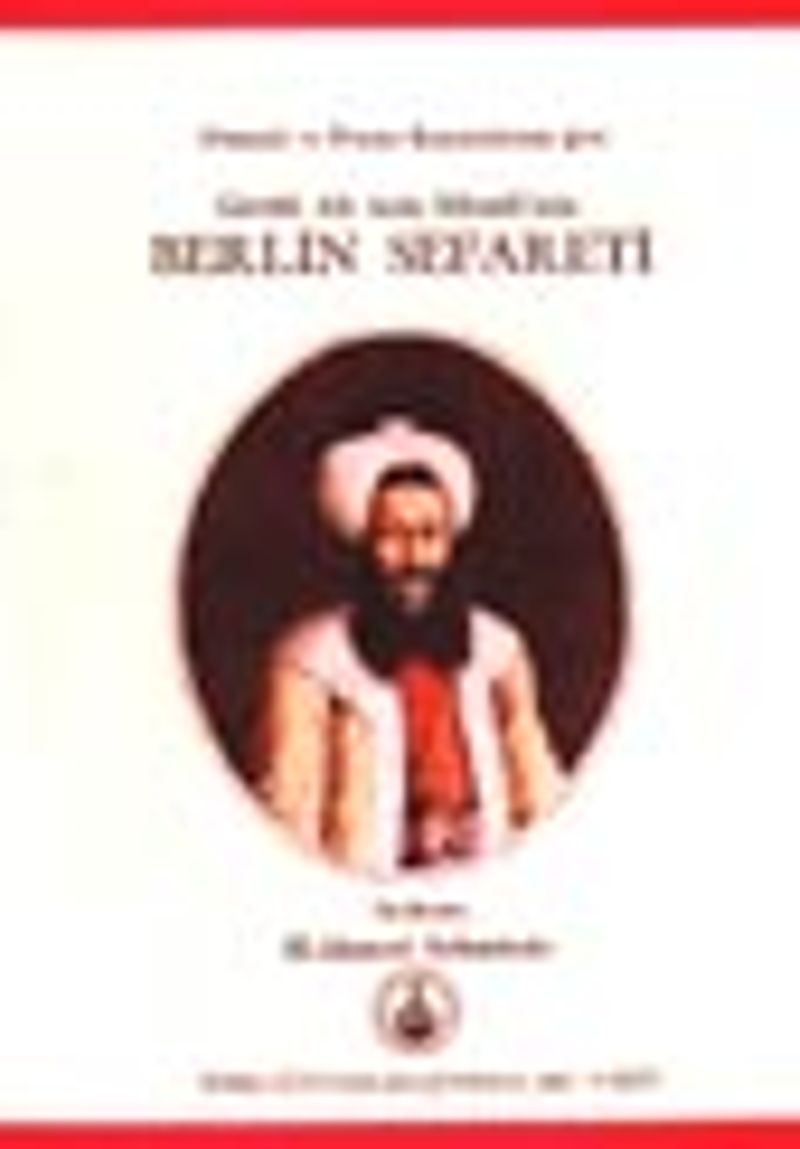 Giritli Ali Aziz Efendi'nin Berlin Sefareti / Osmanlı ve Prusya Kaynaklarına Göre