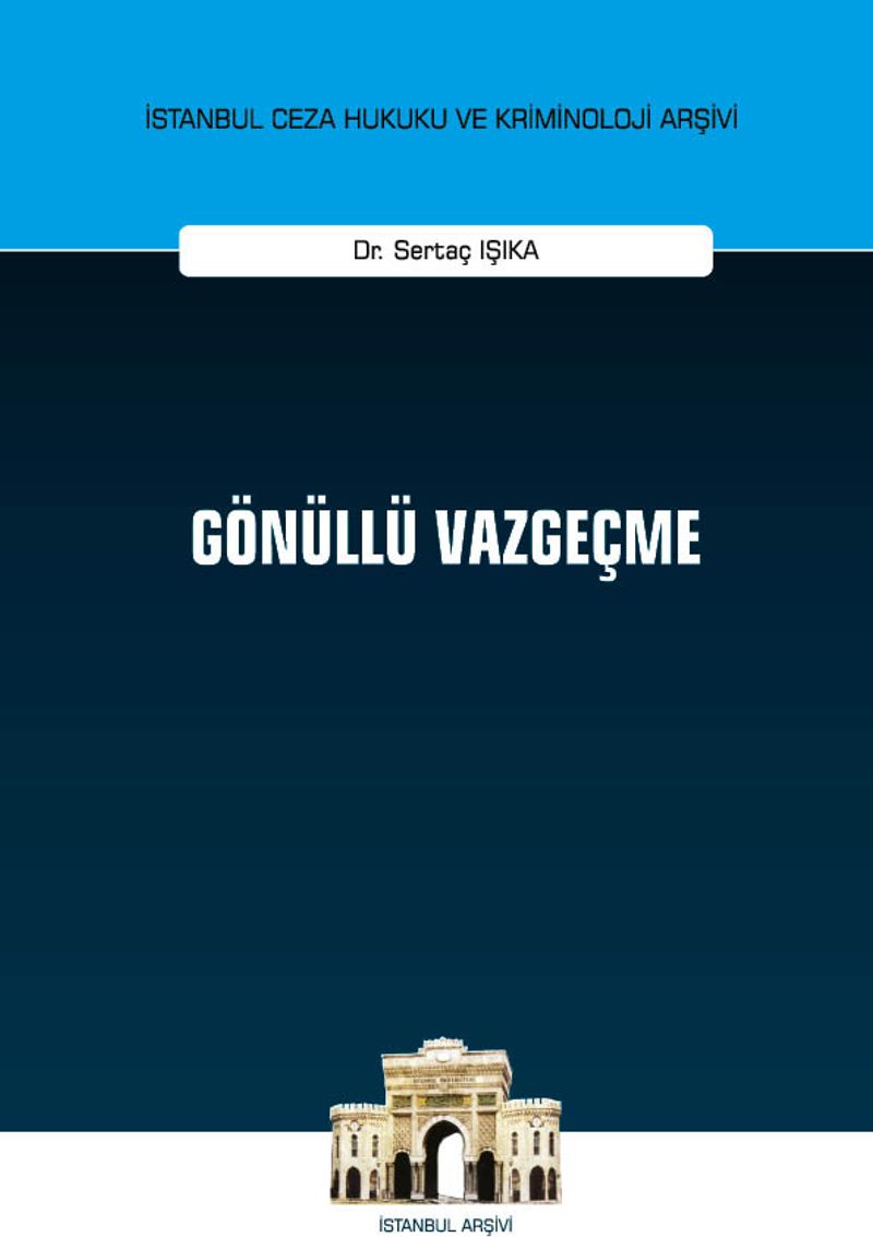 Gönüllü Vazgeçme İstanbul Ceza Hukuku ve Kriminoloji Arşivi Yayın No: 34