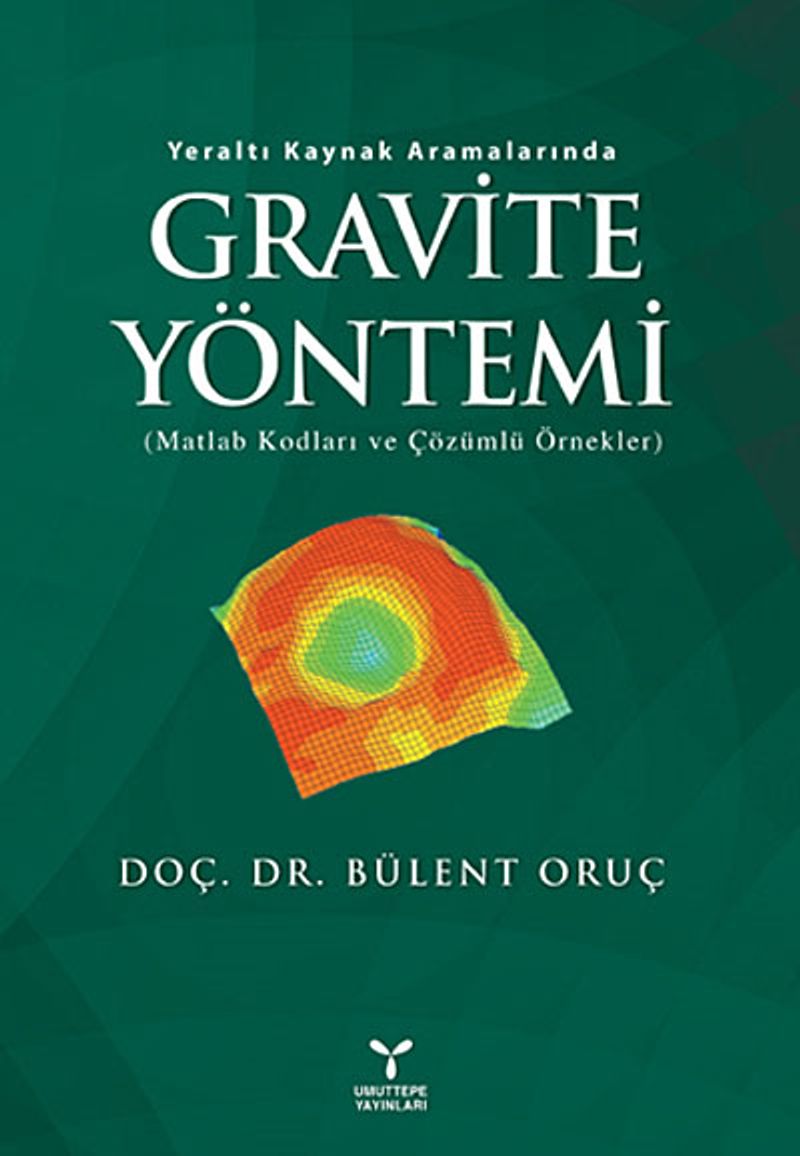Gravite Yöntemi - Yeraltı Kaynak Aramalarında  (Matlab Kodları ve Çözümlü Örnekler)
