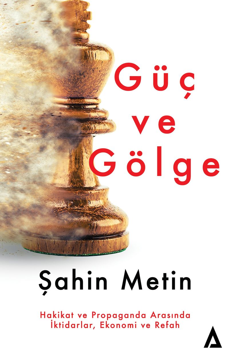 Güç ve Gölge  Hakikat ve Propaganda Arasında İktidarlar, Ekonomi ve Refah