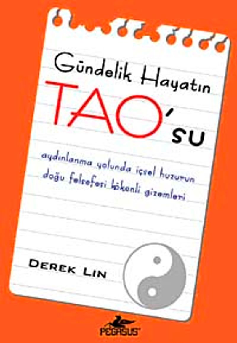 Gündelik Hayatın TAO'su  Aydınlanma Yolunda İçsel Huzurun Doğu Felsefesi Kökenli Gizemleri