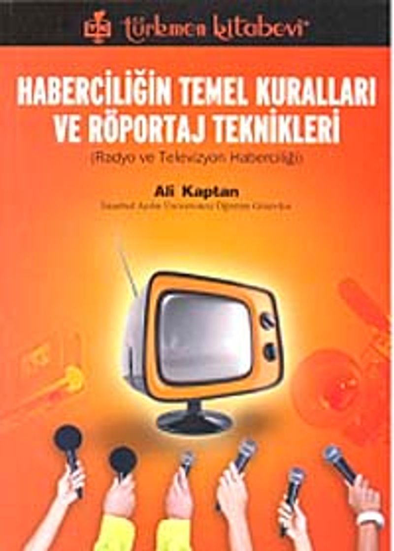 Haberciliğin Temel Kuralları ve Röportaj Teknikleri  Radyo ve Televizyon Haberciliği