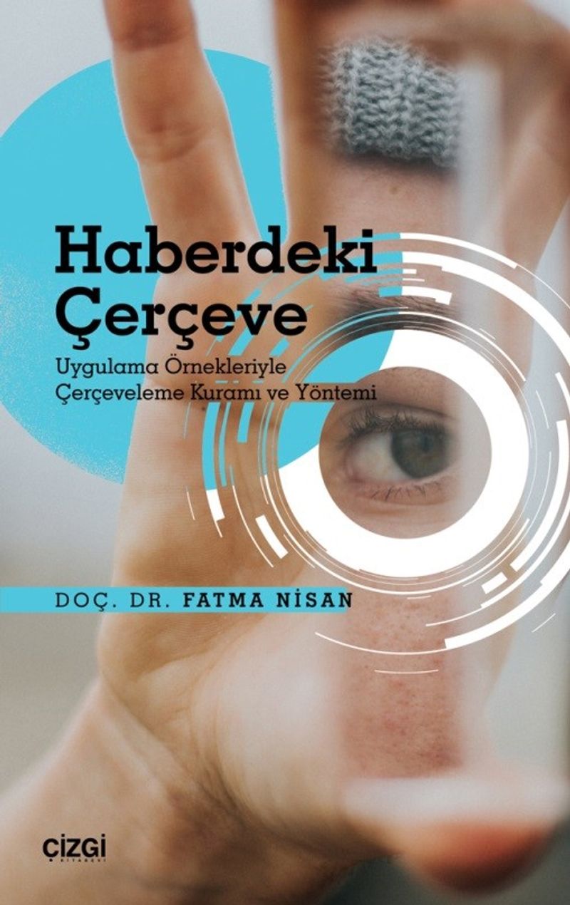 Haberdeki Çerçeve  Uygulama Örnekleriyle Çerçeveleme Kuramı ve Yöntemi