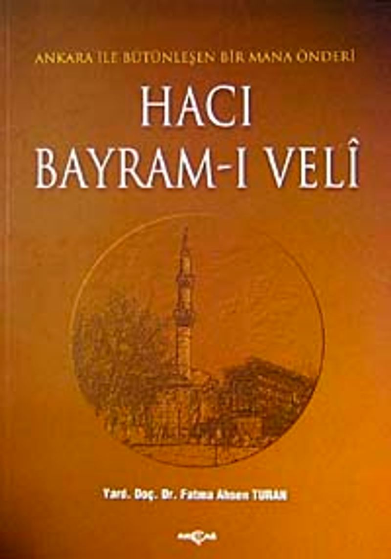 Hacı Bayram-ı Veli  Ankara ile Bütünleşen Bir Mana Önderi