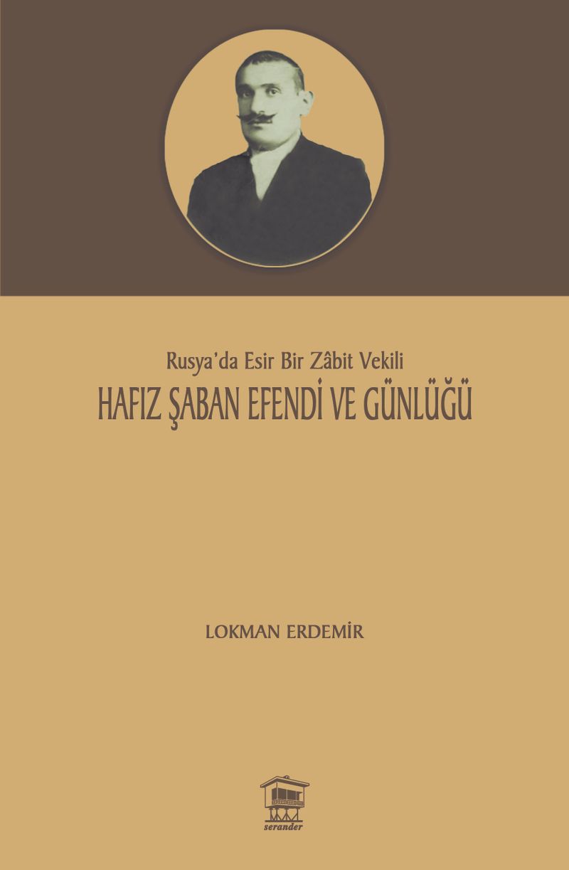Hafız Şaban Efendi ve Günlüğü  Rusya'da Esir Bir Zabit Vekili