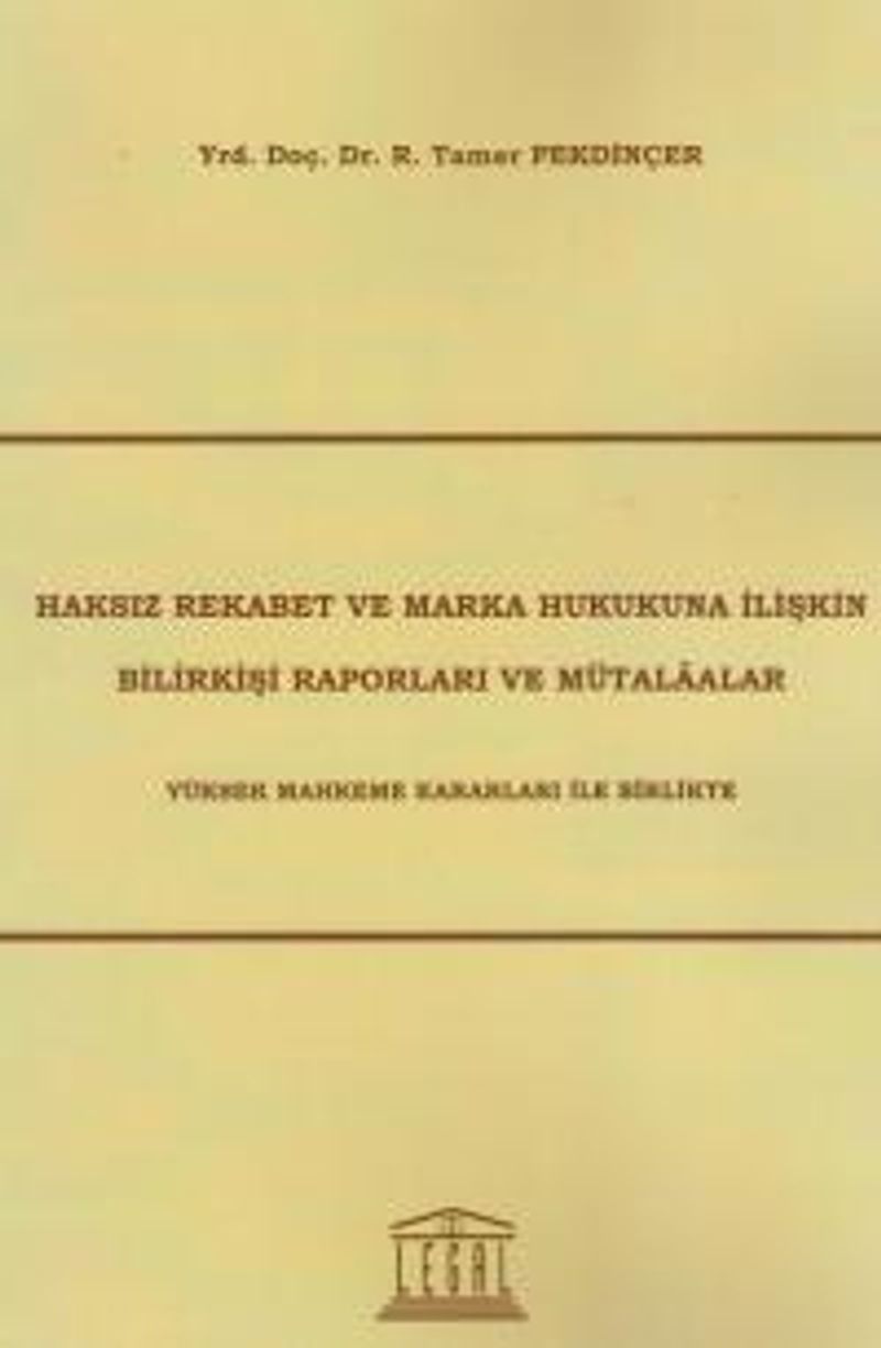 Haksız Rekabet ve Marka Hukukuna İlişkin Bilirkişi Raporları ve Mütalaalar  Yüksek Mahkeme Kararları ile Birlikte