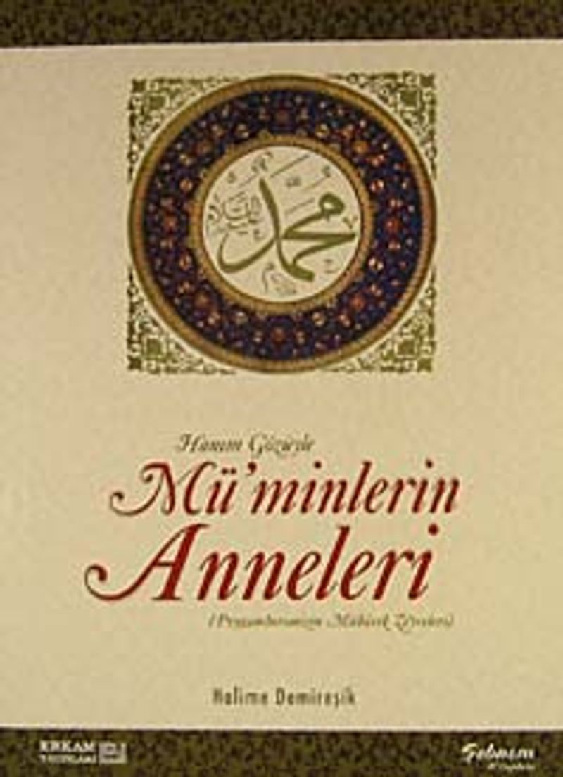 Hanım Gözüyle Mü'minlerin Anneleri (Peygamberimizin Mübarek Zevceleri)