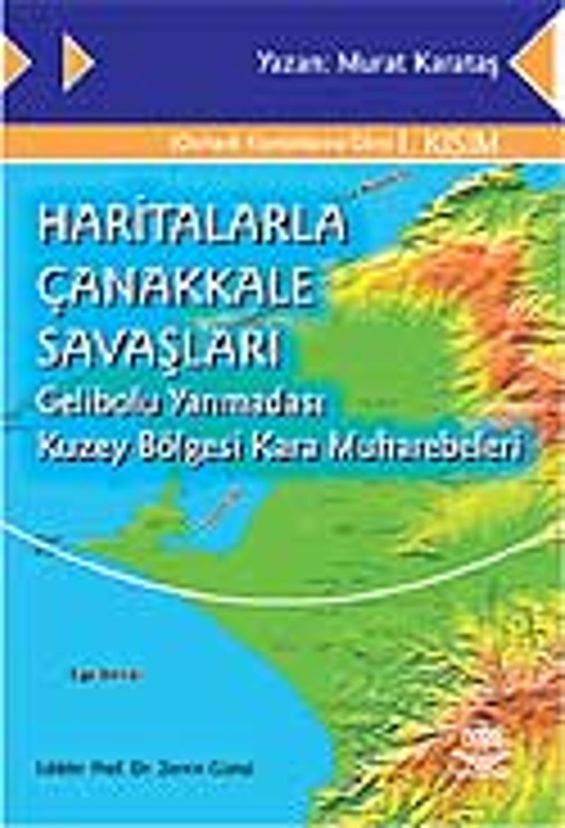 Haritalarla Çanakkale Savaşları Gelibolu Yarımadası Kuzey Bölgesi Kara Muharebeleri