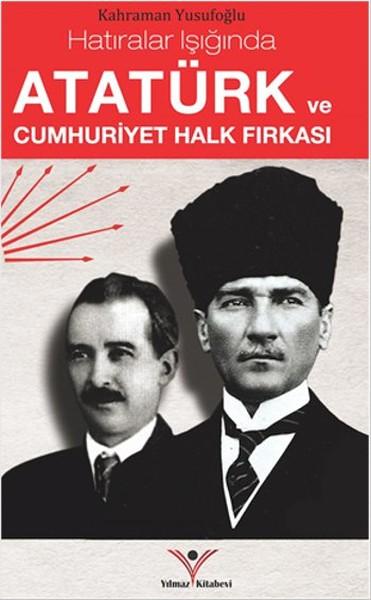 Hatıralar Işığında Atatürk ve Cumhuriyet Halk Fırkası