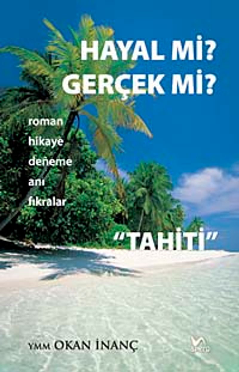 Hayal mi? gerçek mi?  Roman Hikaye Deneme Anı Fıkralar Tahiti