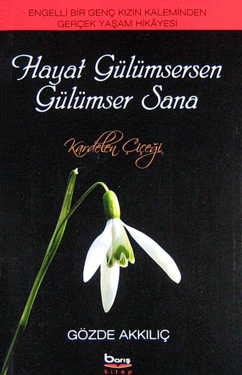 Hayat Gülümsersen Gülümser Sana  Engelli Bir Genç Kızın Kaleminden Gerçek Yaşam Hikayesi