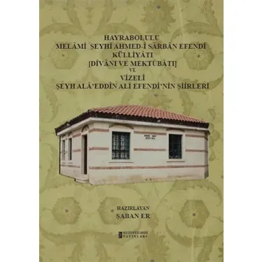 Hayrabolulu Melami Şeyhi Ahmed-i Sarban Efendi Külliyatı (Divanı ve Mektubatı) ve Vizeli Şeyh Ala'eddin Ali Efendi'nin Şiirleri