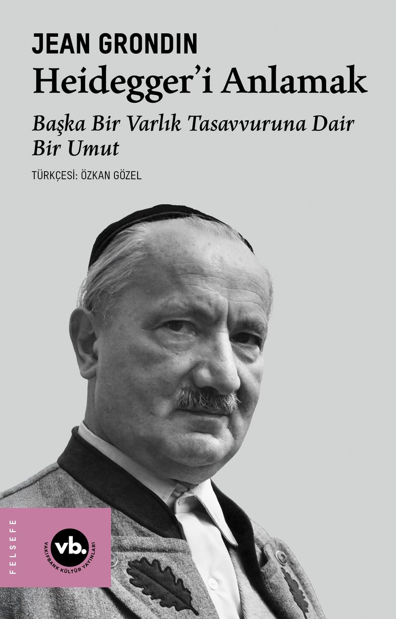 Heidegger'i Anlamak Başka Bir Varlık Tasavvuruna Dair Bir Umut