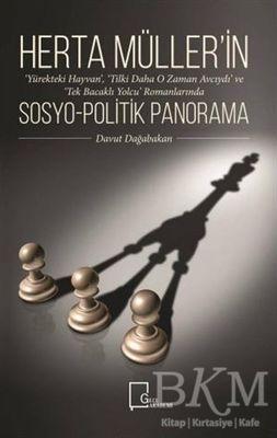 Herta Müller'in Yürekteki Hayvan, Tilki Daha O Zaman Avcıydı ve Tek Bacaklı Yolcu Romanlarında Sosyo-Politik Panorama
