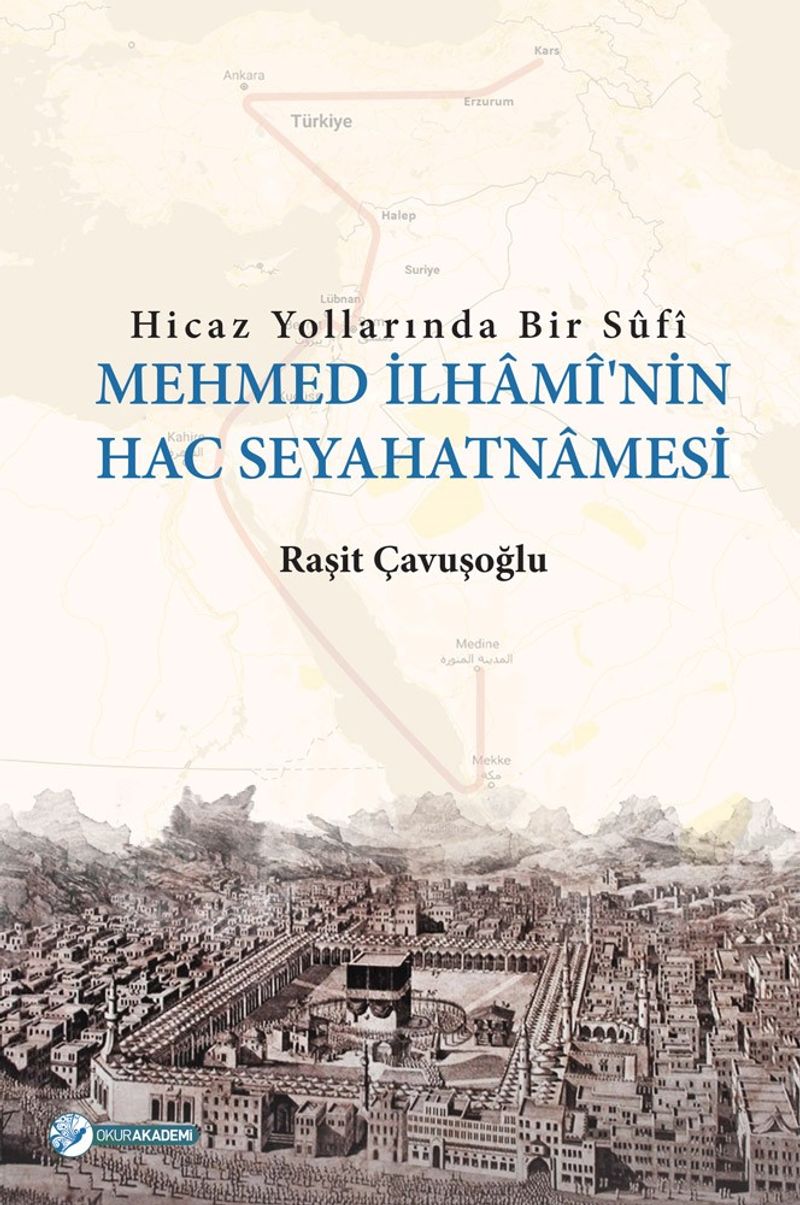 Hicaz Yollarında Bir Sufi Mehmed İlhami'nin Hac Seyahatnamesi