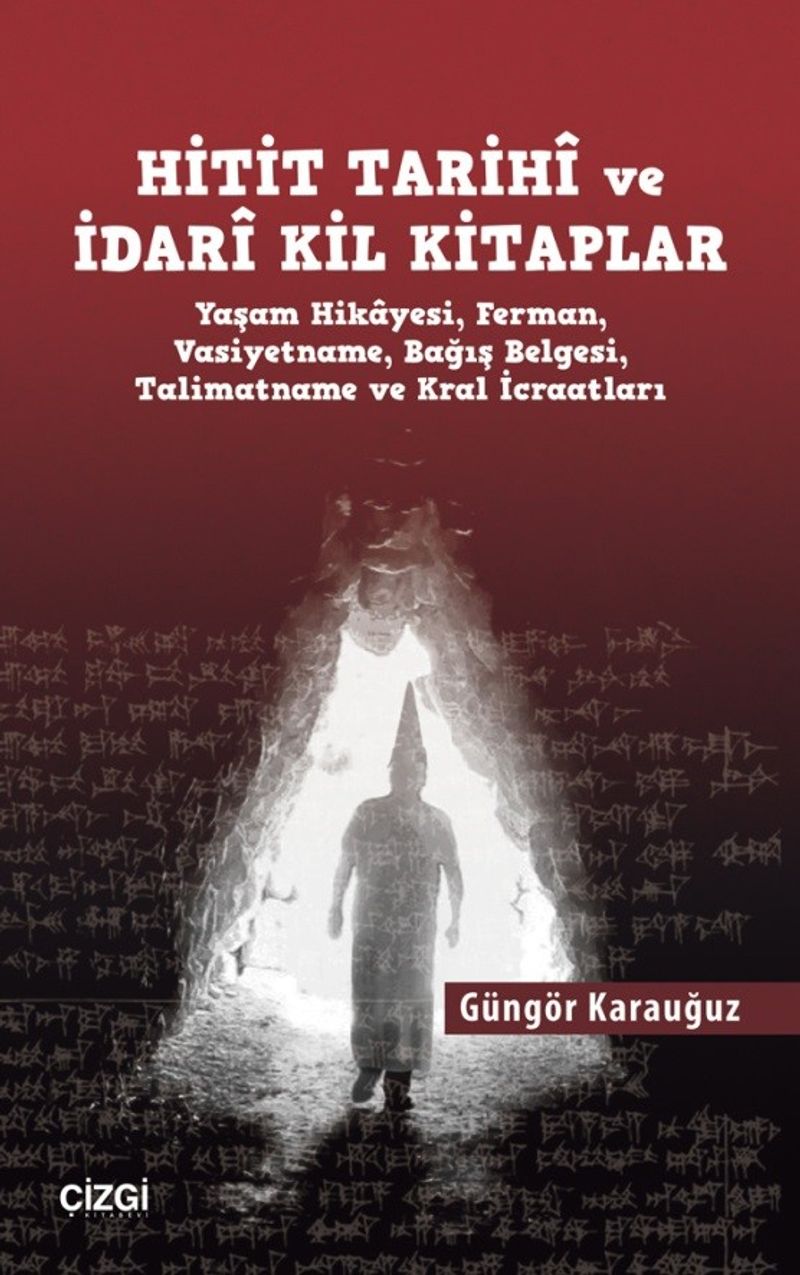 Hitit Tarihi ve İdari Kil Kitaplar  Yaşam Hikayesi, Ferman, Vasiyetname, Bağış Belgesi, Talimatname ve Kral İcraatları
