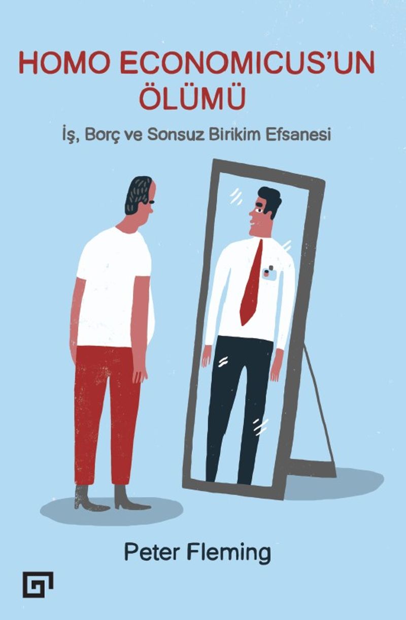 Homo Economıcus'un Ölümü  İş, Borç ve Sonsuz Birikim Efsanesi