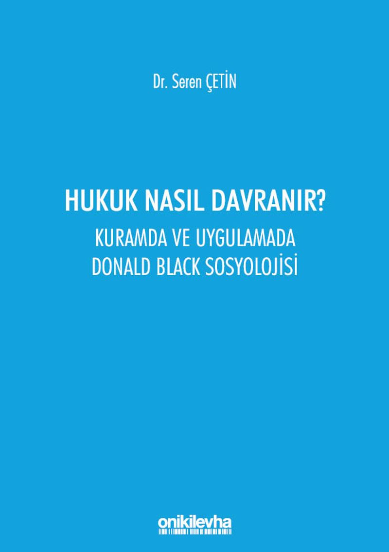 Hukuk Nasıl Davranır?  Kuramda ve Uygulamada Donald Black Sosyolojisi