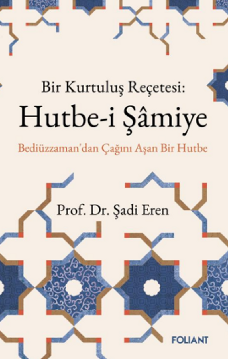 Hutbe-i Şamiye Bir Kurtuluş Reçetesi: Bediüzzaman'dan Çağını Aşan Bir Hutbe