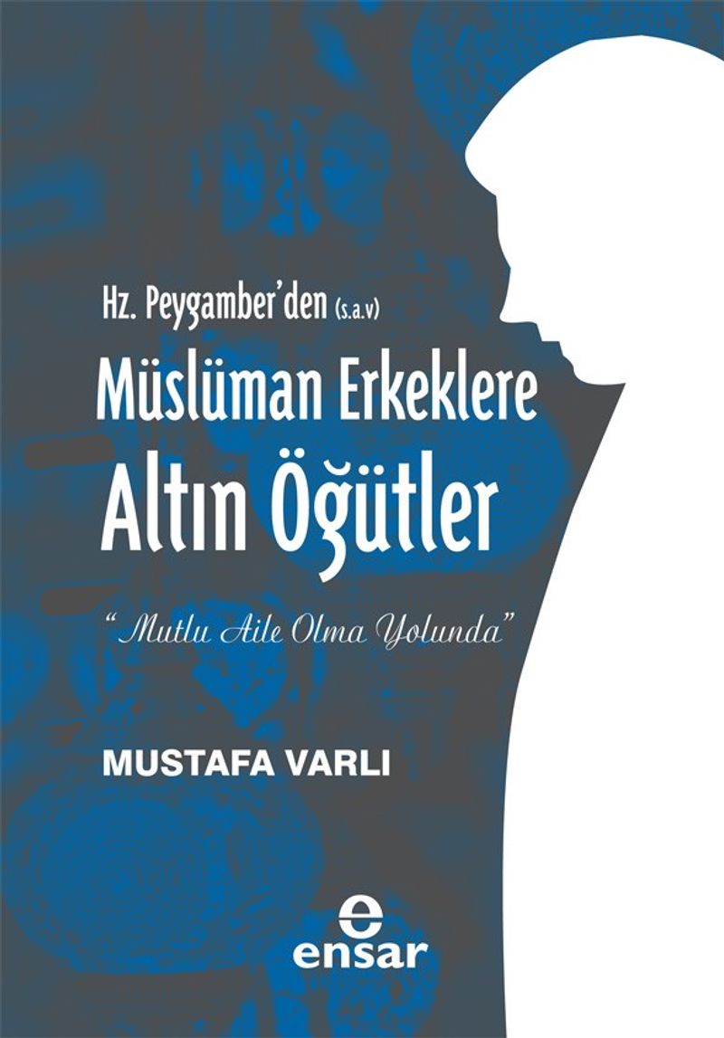 Hz. Peygamber'den (s.a.v) Müslüman Erkeklere Altın Öğütler
