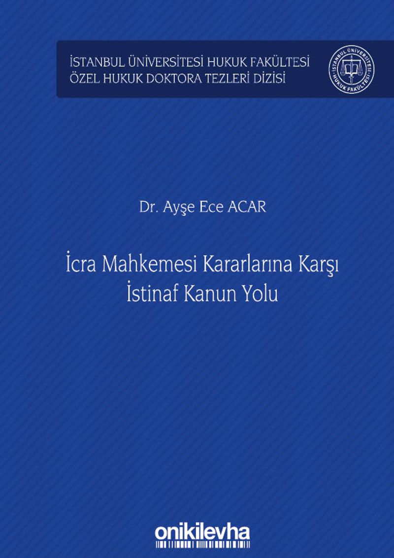İcra Mahkemesi Kararlarına Karşı İstinaf Kanun Yolu İstanbul Üniversitesi Hukuk Fakültesi Özel Hukuk Doktora Tezleri Dizisi No: 33