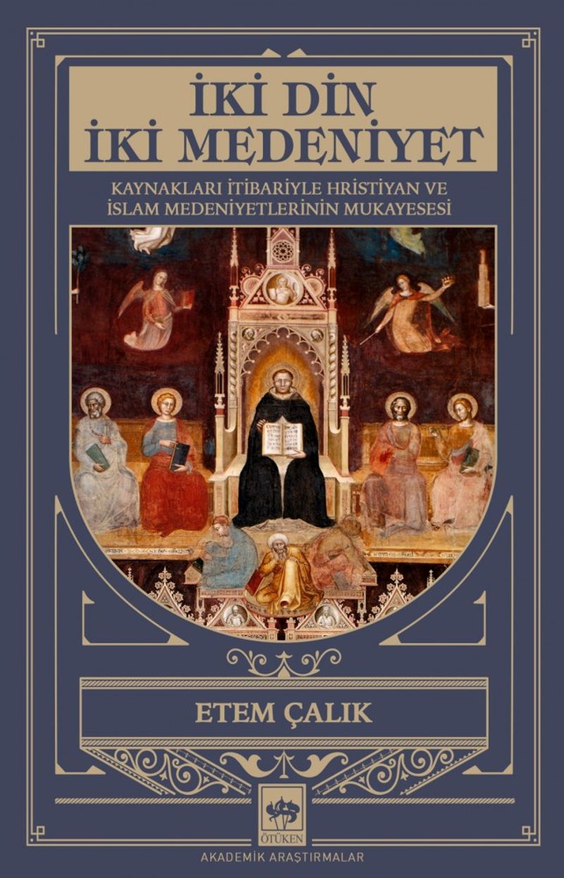 İki Din İki Medeniyet  Kaynakları İtibariyle Hristiyan ve İslam Medeniyetlerinin Mukayesesi