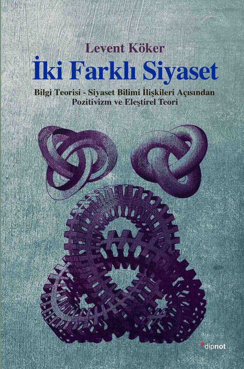 İki Farklı Siyaset  Bilgi Teorisi-Siyaset Bilimi İlişkileri Açısından Pozitivizm ve Eleştirel Teori