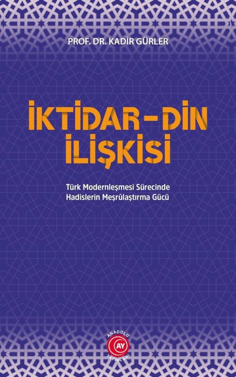 İktidar-Din İlişkisi Türk Modernleşmesi Sürecinde Hadislerin Meşrulaştırma Gücü