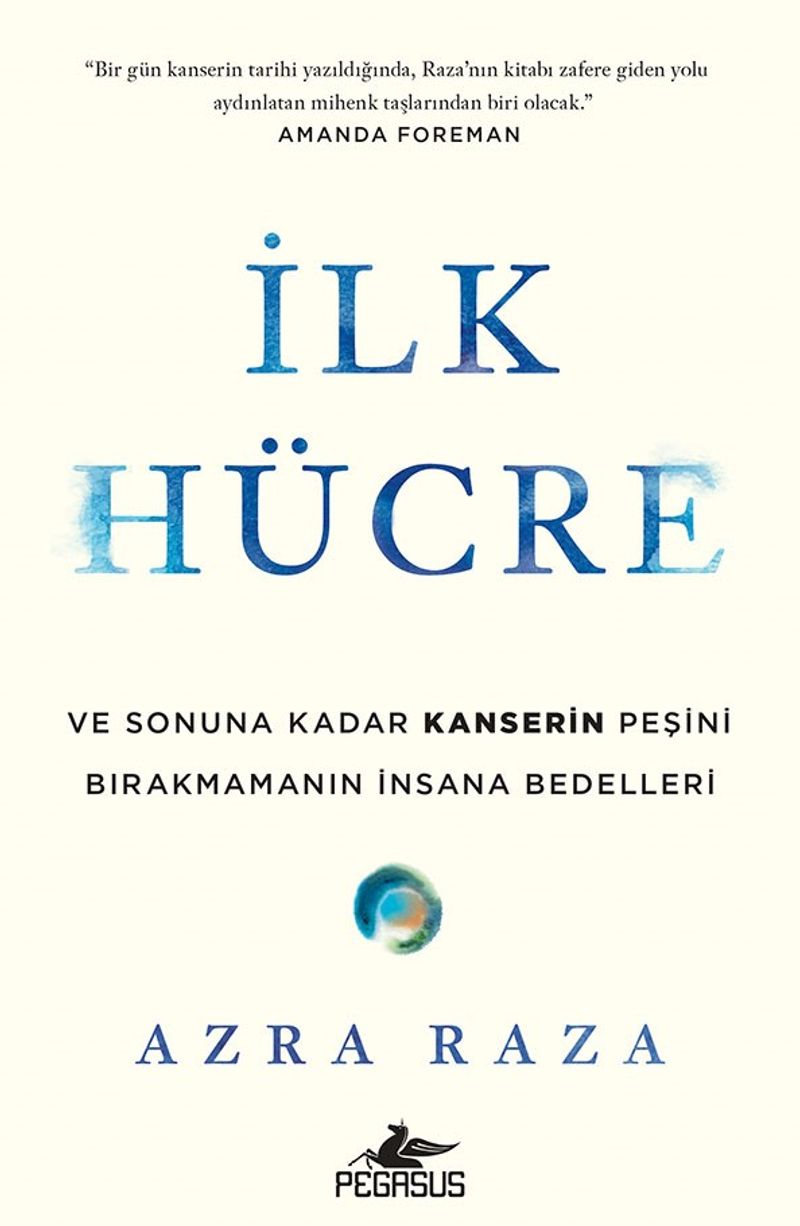 İlk Hücre: Ve Sonuna Kadar Kanserin Peşini Birakmamanın İnsana Bedelleri