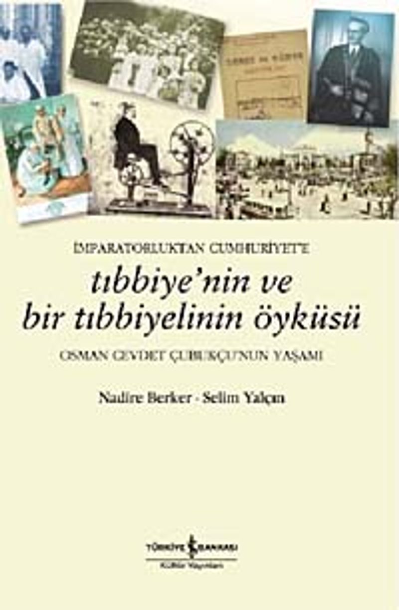 İmparatorluktan Cumhuriyet'e Tıbbiyenin ve Bir Tıbbiyelinin Öyküsü  Osman Cevdet Çubukçu'nun Yaşamı