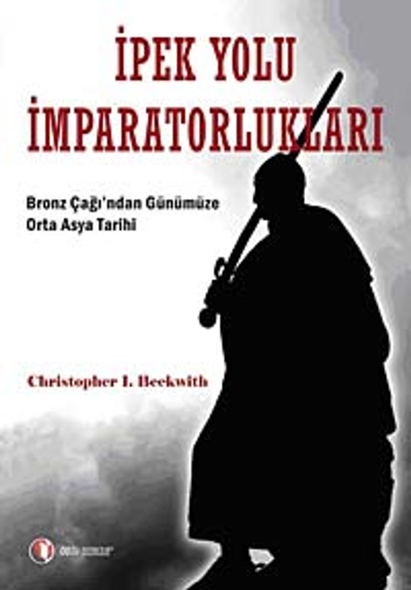 İpek Yolu İmparatorlukları Bronz Çağı'ndan Günümüze Orta Asya Tarihi