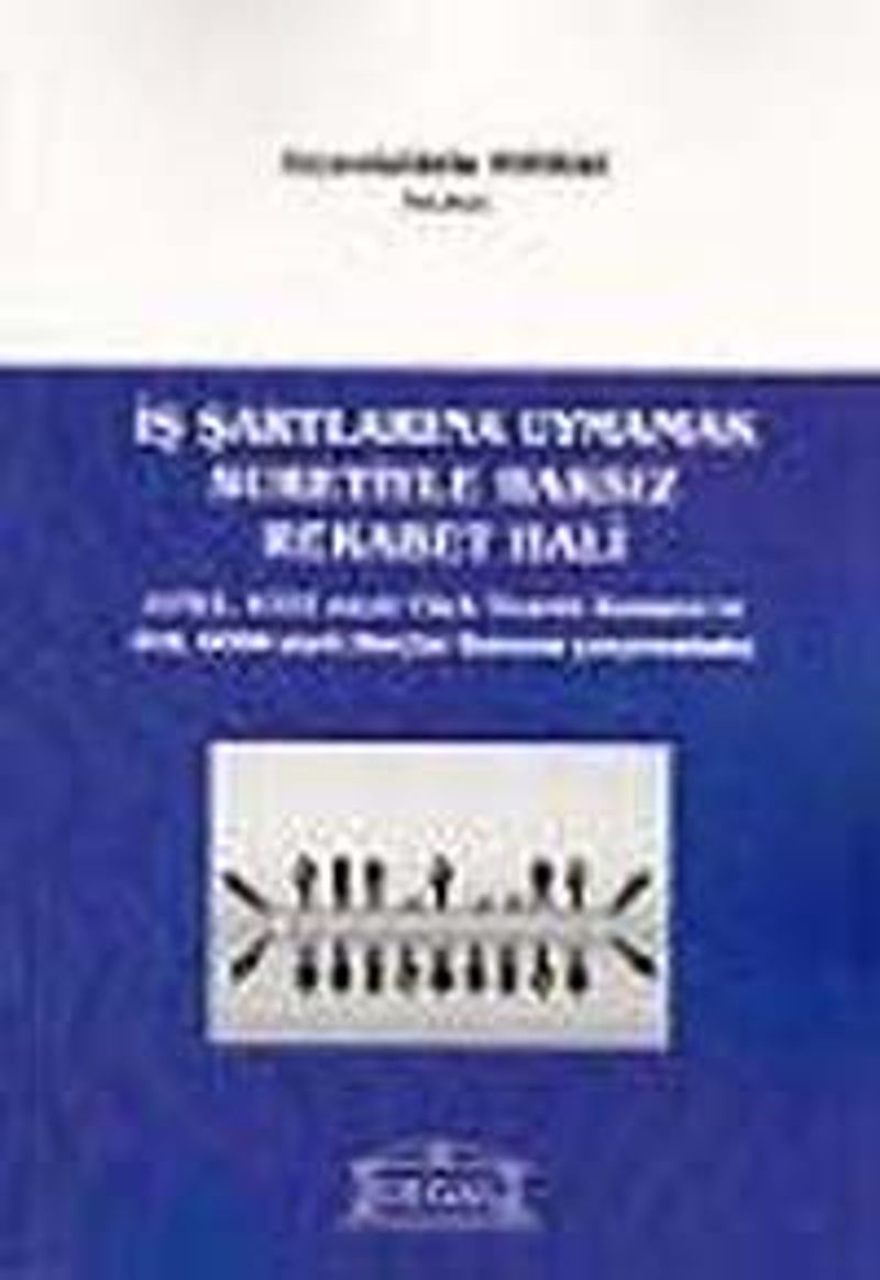 İş Şartlarına Uymamak Suretiyle Haksız Rekabet Hali  6762, 6102 sayılı Türk Ticaret Kanunu ve 818, 6098 Sayılı Borçlar Kanunu Çerçevesinde