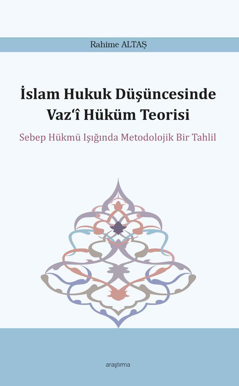İslam Hukuk Düşüncesinde Vaz‘î Hüküm Teorisi  Sebep Hükmü Işığında Metodolojik Bir Tahlil