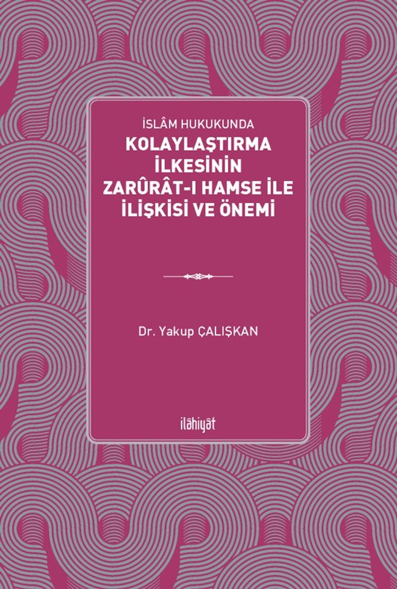 İslam Hukukunda Kolaylaştırma İlkesinin Zarûrat-ı Hamse ile İlişkisi ve Önemi