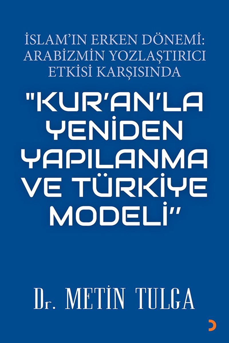 İslam'ın Erken Dönemi Arabizmin Yozlaştırıcı Etkisi Karşısında "Kur'an'la Yeniden Yapılanma Ve Türkiye Modeli"