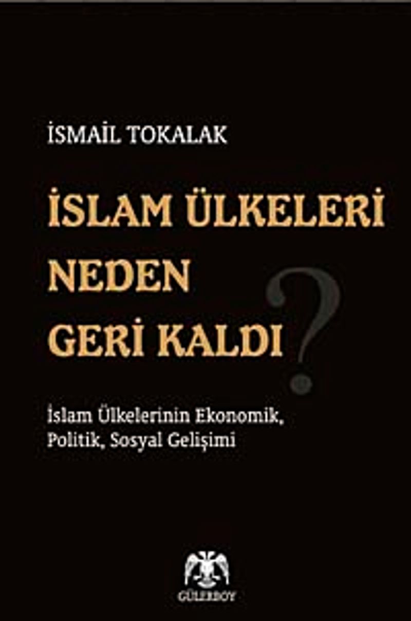 İslam Ülkeleri Neden Geri Kaldı?  İslam Ülkelerinin Ekonomik, Politik, Sosyal Gelişimi