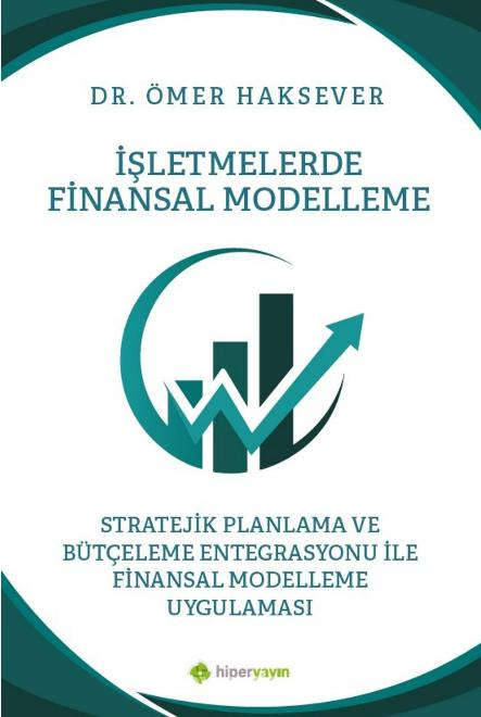 İşletmelerde Finansal Modelleme Stratejik Planlama ve Bütçeleme Entegrasyonu ile Finansal Modelleme Uygulaması