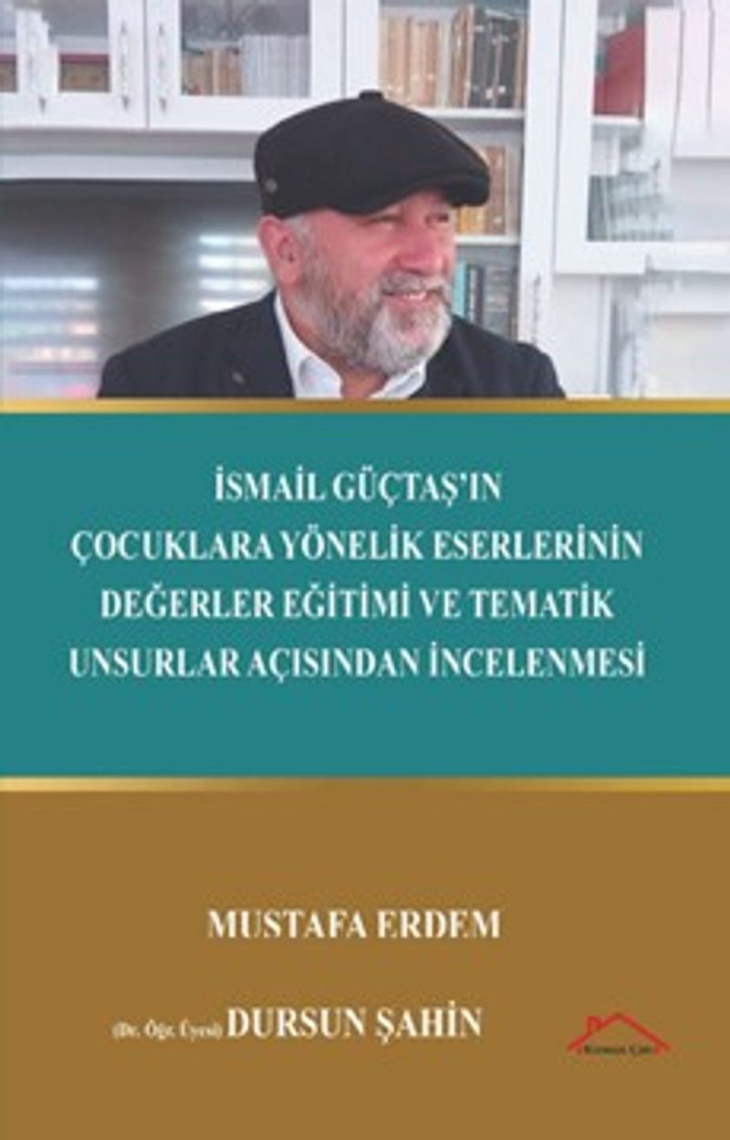 İsmail Güçtaş'ın Çocuklara Yönelik Eserlerinin Değerler Eğitimi ve Tematik Unsurlar Açısından İncelenmesi