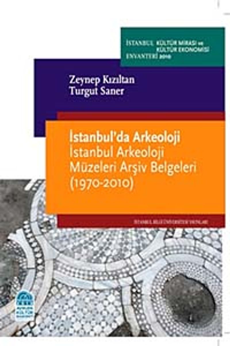 İstanbul'da Arkeoloji  İstanbul Arkeoloji Müzeleri Arşiv Belgeleri (1970-2010)