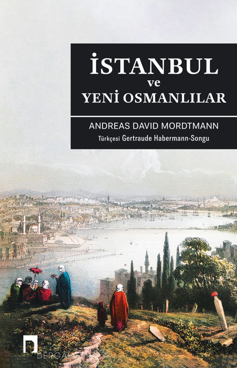 İstanbul ve Yeni Osmanlılar Bir Osmanlı'dan Siyasi, Sosyal ve Biyografik Manzaralar