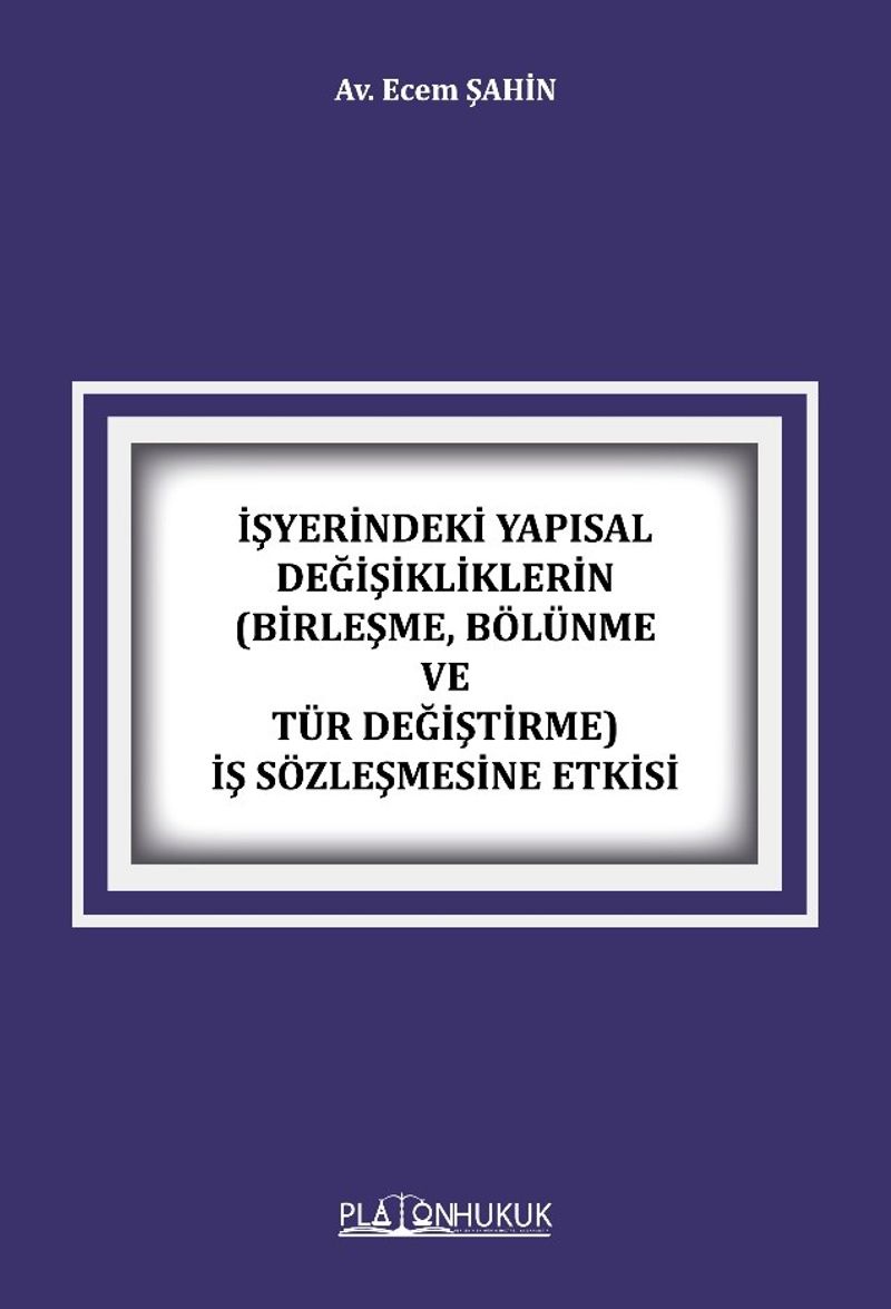 İşyerindeki Yapısal Değişikliklerin (Birleşme, Bölünme ve Tür Değiştirme) İş Sözleşmesine Etkisi