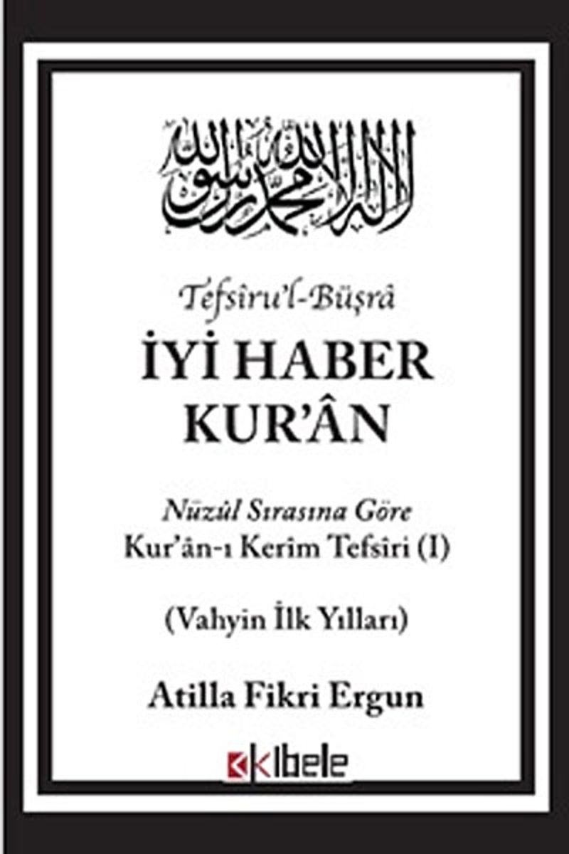 İyi Haber Kur'an Nuzul Sırasına Göre Kuran-ı Kerim Tefsiri - Vahyin İlk Yılları