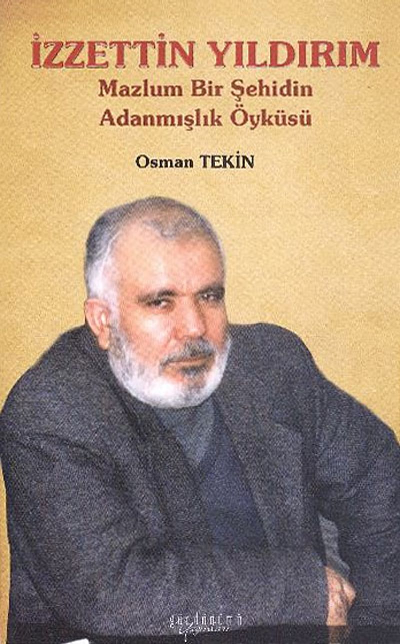 İzzettin Yıldırım  Mazlum Bir Şehidin Adanmışlık Öyküsü
