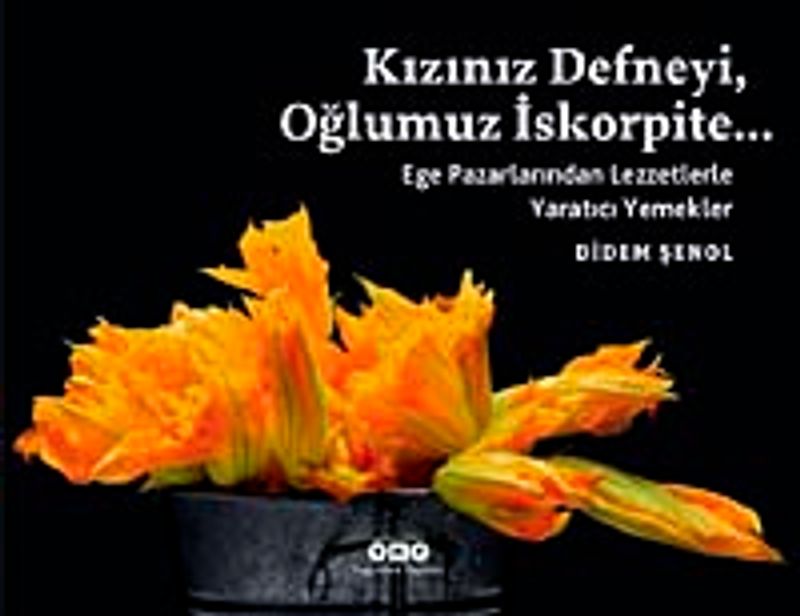 Kızınız Defneyi, Oğlumuz İskorpite... Ege Pazarlarından Lezzetlerle Yaratıcı Yemekler