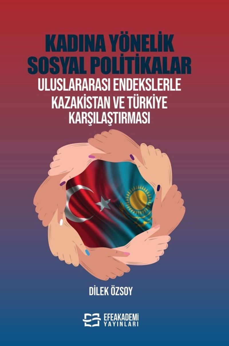 Kadına Yönelik Sosyal Politikalar Uluslararası Endekslerle Kazakistan ve Türkiye Karşılaştırması