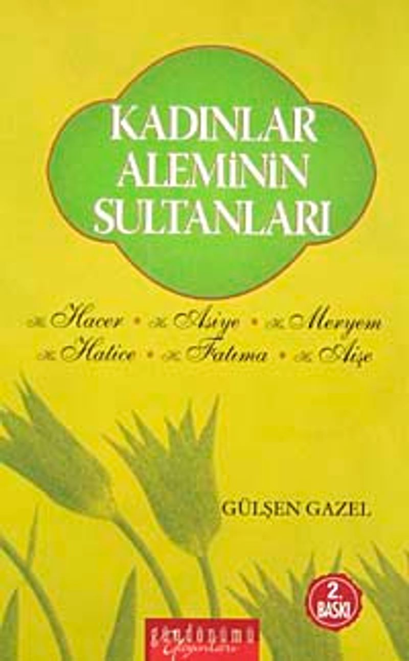 Kadınlar Aleminin Sultanları Hz. Hacer,Hz. Asiye,Hz. Meryem,Hz. Hatice,Hz.Fatıma,Hz.Aişe