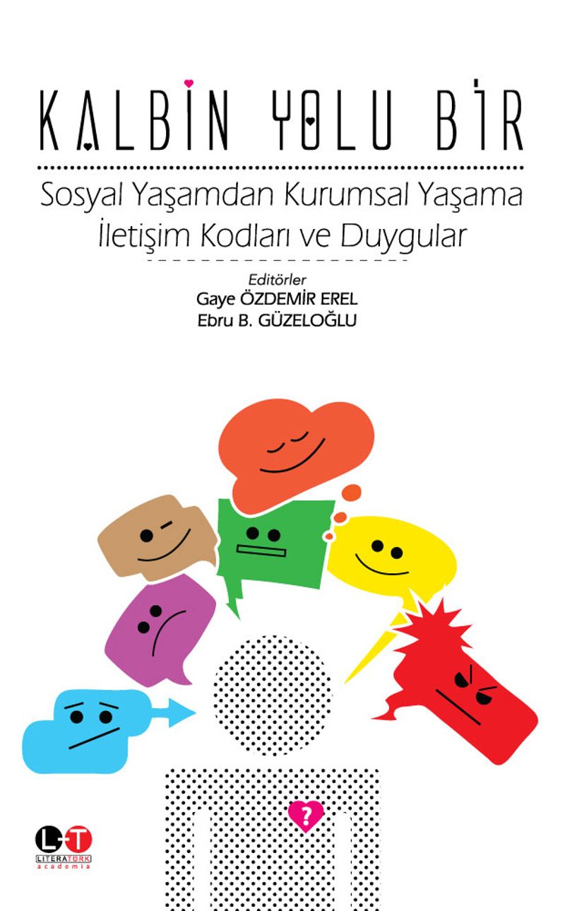 Kalbin Yolu Bir Sosyal Yaşamdan Kurumsal Yaşama İletişim Kodları ve Duygular