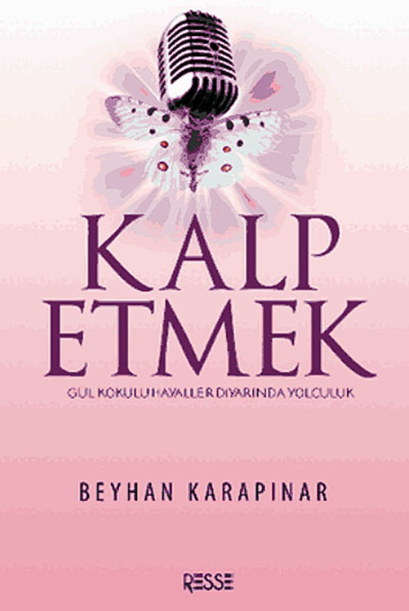 Kalp Etmek  Gül Kokulu Hayaller Diyarında Yolculuk